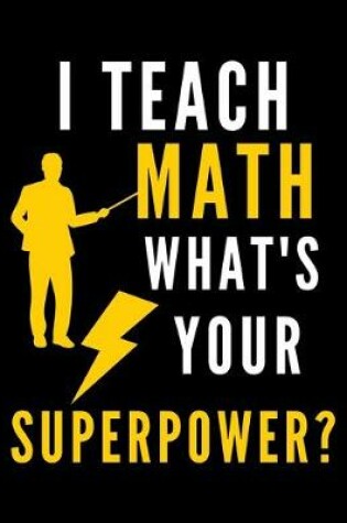 Cover of I Teach Math What's Your Superpower?