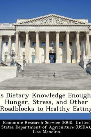 Cover of Is Dietary Knowledge Enough? Hunger, Stress, and Other Roadblocks to Healthy Eating