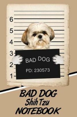 Cover of Bad Dog Shih Tzu Notebook