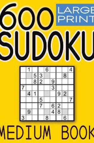 Cover of 600 Large Print Sudoku Puzzles Medium Book