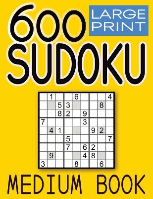 Book cover for 600 Large Print Sudoku Puzzles Medium Book
