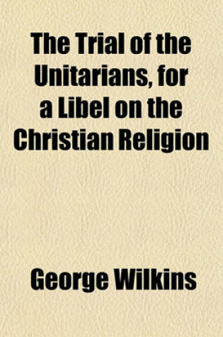 Cover of The Trial of the Unitarians, for a Libel on the Christian Religion