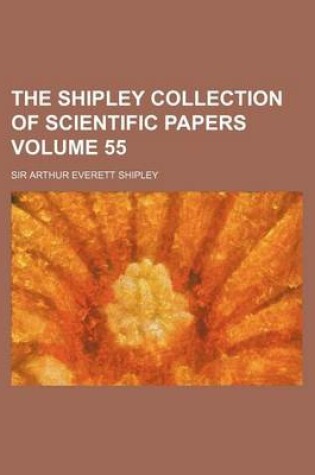 Cover of The Shipley Collection of Scientific Papers Volume 55