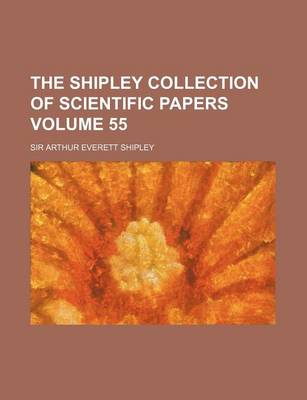 Book cover for The Shipley Collection of Scientific Papers Volume 55