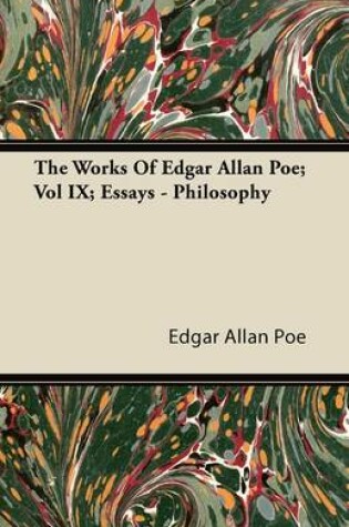 Cover of The Works Of Edgar Allan Poe; Vol IX; Essays - Philosophy