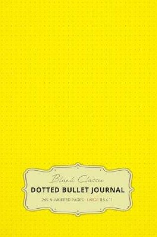 Cover of Large 8.5 x 11 Dotted Bullet Journal (Yellow #6) Hardcover - 245 Numbered Pages