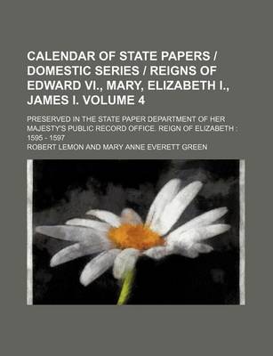 Book cover for Calendar of State Papers Domestic Series Reigns of Edward VI., Mary, Elizabeth I., James I. Volume 4; Preserved in the State Paper Department of Her M
