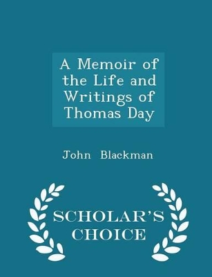 Book cover for A Memoir of the Life and Writings of Thomas Day - Scholar's Choice Edition