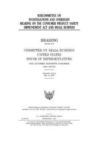 Cover of Subcommittee on Investigations and Oversight hearing on the Consumer Product Safety Improvement Act and small business