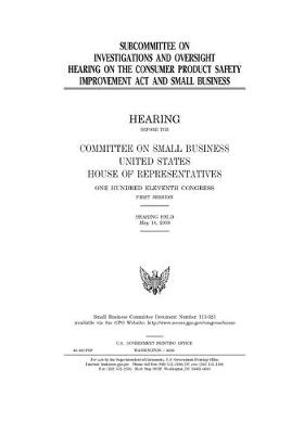 Book cover for Subcommittee on Investigations and Oversight hearing on the Consumer Product Safety Improvement Act and small business