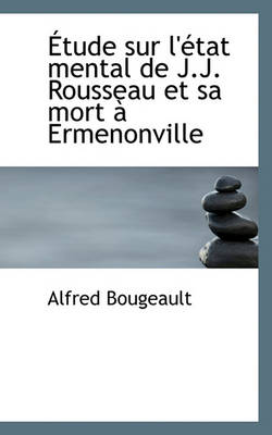 Book cover for Etude Sur L'Etat Mental de J.J. Rousseau Et Sa Mort a Ermenonville