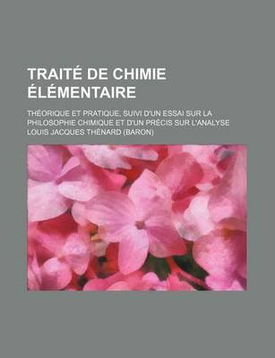 Book cover for Traite de Chimie Elementaire (1); Theorique Et Pratique, Suivi D'Un Essai Sur La Philosophie Chimique Et D'Un Precis Sur L'Analyse