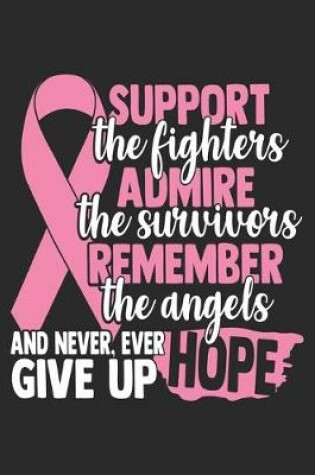 Cover of Support The Fighters Admire The Survivors Remember The Angels And Never, Ever Give Up Hope