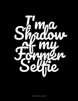 Book cover for I'm a Shadow of My Former Selfie