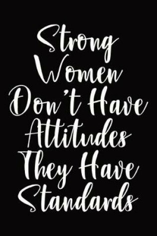 Cover of Strong Women Don't Have Attitudes They Have Standards