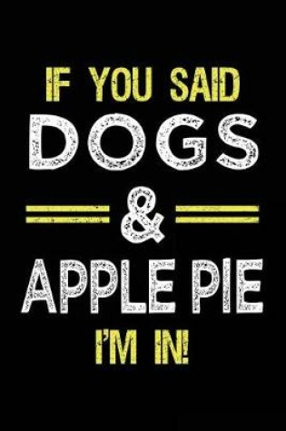 Cover of If You Said Dogs & Apple Pie I'm In