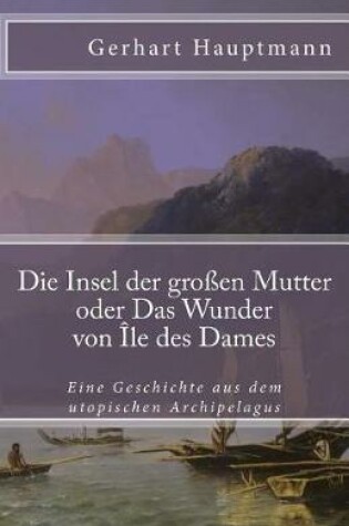Cover of Die Insel Der Großen Mutter Oder Das Wunder Von Île Des Dames