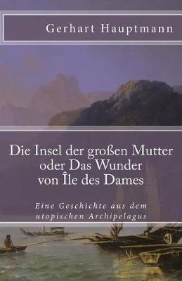 Book cover for Die Insel Der Großen Mutter Oder Das Wunder Von Île Des Dames