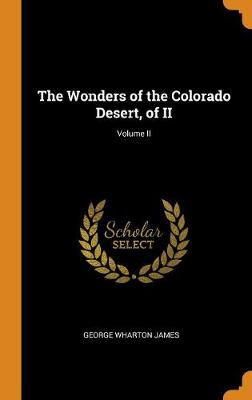 Book cover for The Wonders of the Colorado Desert, of II; Volume II