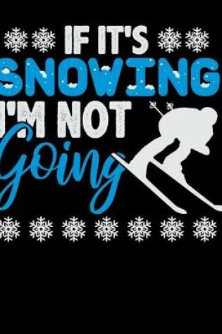 Cover of If It's Snowing I'm Not Going