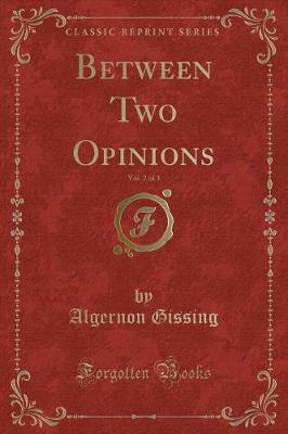 Book cover for Between Two Opinions, Vol. 2 of 3 (Classic Reprint)