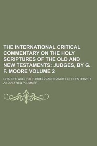 Cover of The International Critical Commentary on the Holy Scriptures of the Old and New Testaments Volume 2; Judges, by G. F. Moore