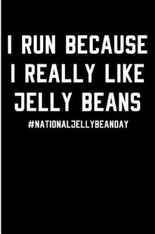 Cover of I Run Because I Really Like Jelly Beans