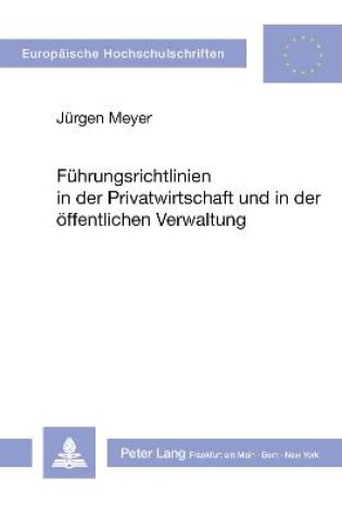 Cover of Fuehrungsrichtlinien in Der Privatwirtschaft Und in Der Oeffentlichen Verwaltung