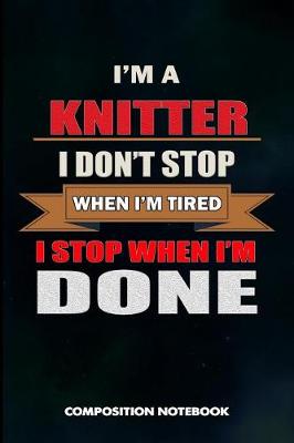 Book cover for I Am a Knitter I Don't Stop When I Am Tired I Stop When I Am Done