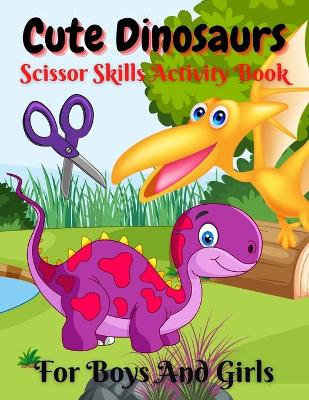 Book cover for Cute Dinosaurs Scissor Skills Activity Book For Boys And Girls