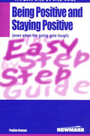 Cover of The Easy Step by Step Guide to Being Positive and Staying Positive (Even When the Going Gets Tough)
