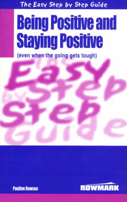 Book cover for The Easy Step by Step Guide to Being Positive and Staying Positive (Even When the Going Gets Tough)