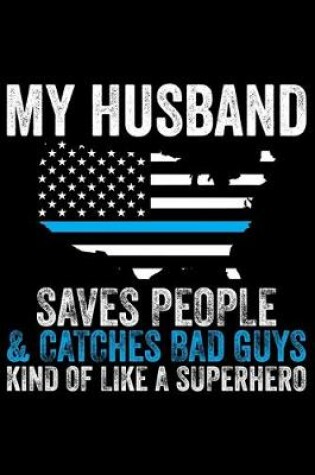Cover of My Husband Saves People & Catches Bad Guys Kind Of Like A Superhero