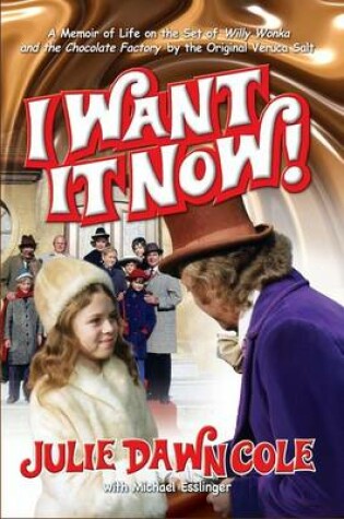 Cover of I Want it Now! A Memoir of Life on the Set of Willy Wonka and the Chocolate Factory (hardback)