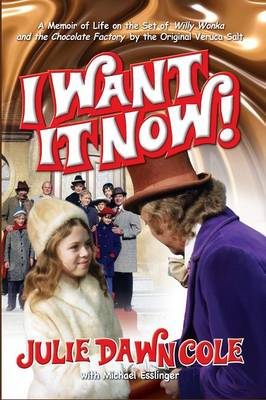 Book cover for I Want it Now! A Memoir of Life on the Set of Willy Wonka and the Chocolate Factory (hardback)