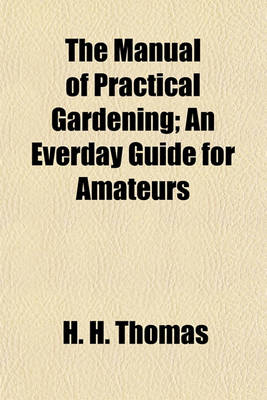 Book cover for The Manual of Practical Gardening; An Everday Guide for Amateurs