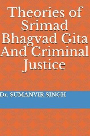 Cover of Theories of Srimad Bhagvad Gita And Criminal Justice