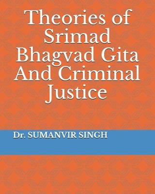 Book cover for Theories of Srimad Bhagvad Gita And Criminal Justice