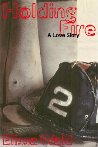 Cover of Holding Fire: a Love Story