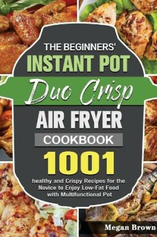 Cover of The Beginners' Instant Pot Duo Crisp Air Fryer Cookbook