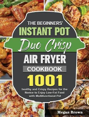 Book cover for The Beginners' Instant Pot Duo Crisp Air Fryer Cookbook