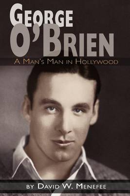 Book cover for George O'Brien - A Man's Man in Hollywood