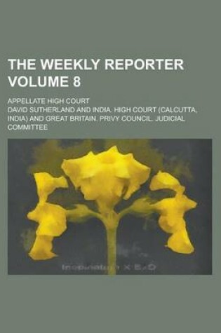 Cover of The Weekly Reporter; Appellate High Court Volume 8