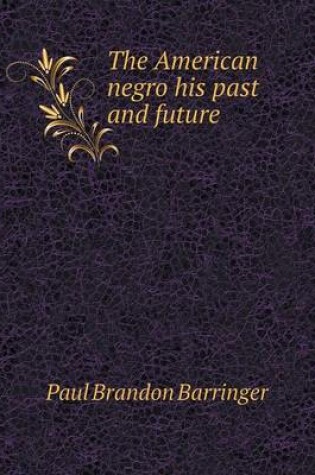 Cover of The American negro his past and future