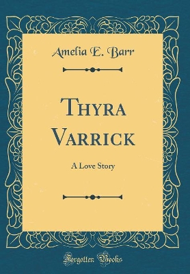 Book cover for Thyra Varrick: A Love Story (Classic Reprint)