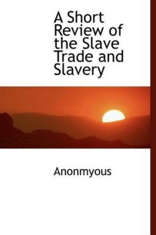 Cover of A Short Review of the Slave Trade and Slavery