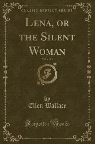 Cover of Lena, or the Silent Woman, Vol. 2 of 3 (Classic Reprint)