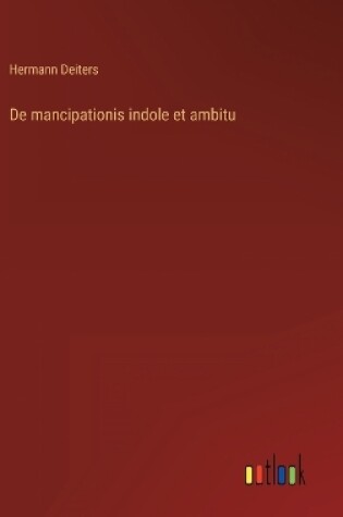 Cover of De mancipationis indole et ambitu