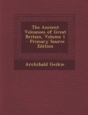 Book cover for The Ancient Volcanoes of Great Britain, Volume 1