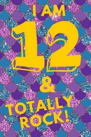 Cover of I Am 12 & Totally Rock!